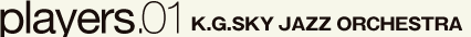 players.01 K.G.SKY JAZZ ORCHESTRA