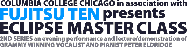 COLUMBIA COLLEGE CHICAGO in association with 
FUJITSU TEN presents ECLIPSE MASTER CLASS