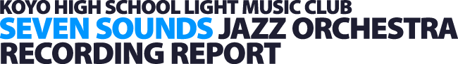KOYO HIGH SCHOOL LIGHT MUSIC CLUB [SEVEN SOUNDS JAZZ ORCHESTRA] RECORDING REPORT
